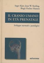 Il cranio umano in età prenatale. Sviluppo normale e patologico
