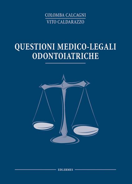 Questioni medico legali odontoiatriche - Colomba Calcagni,Vito Caldarazzo - copertina