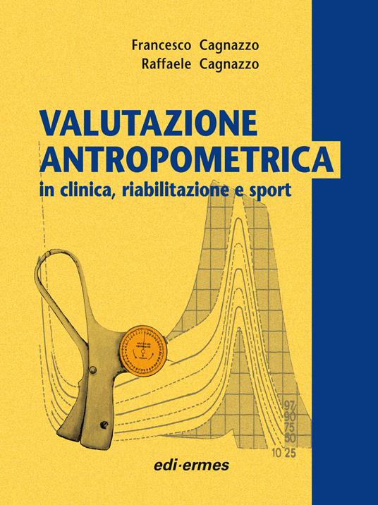 Valutazione antropometrica in clinica, riabilitazione e sport - Francesco Cagnazzo,Raffaele Cagnazzo - copertina