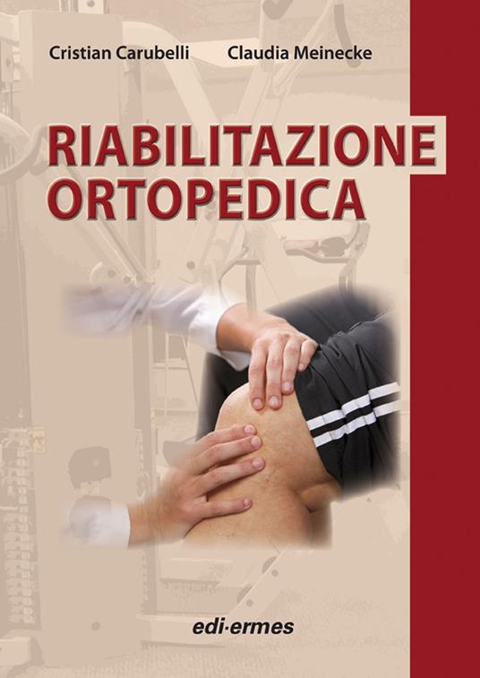 Riabilitazione ortopedica - Cristian Carubelli,Claudia Meinecke - copertina