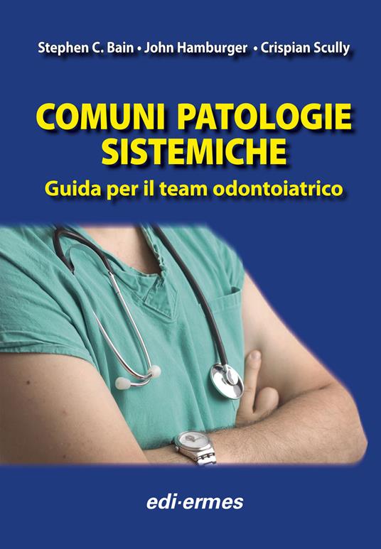 Comuni patologie sistematiche. Guida per il team odontoiatrico - Stephen C. Bain,John Hamburger,Crispian Scully - copertina