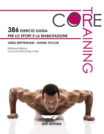 Core training. 386 esercizi guida per lo sport e la riabilitazione - Greg Brittenham,Daniel Taylor - copertina