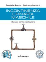 Incontinenza urinaria maschile. Manuale per la riabilitazione