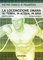 La locomozione umana su terra, in acqua, in aria. Fatti e teorie