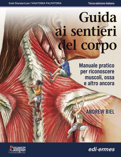 Guida ai sentieri del corpo. Manuale pratico per riconoscere muscoli, ossa e altro ancora - Andrew Biel - copertina