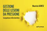 Gestione delle lesioni da pressione. Competenza infermieristica. Ediz. a spirale