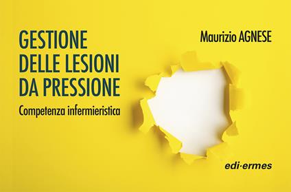 Gestione delle lesioni da pressione. Competenza infermieristica. Ediz. a spirale - Maurizio Agnese - copertina