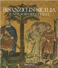 Bisanzio in Sicilia e nel sud dell'Italia - Adele Cilento,Filippo Bulgarello - copertina