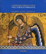I mosaici bizantini nella Sicilia normanna. Ediz. illustrata