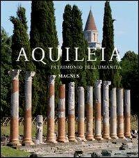 Aquileia. Patrimonio dell'umanità - Luigi Fozzati,Giuseppe Cuscito,Franca Maselli Scotti - copertina