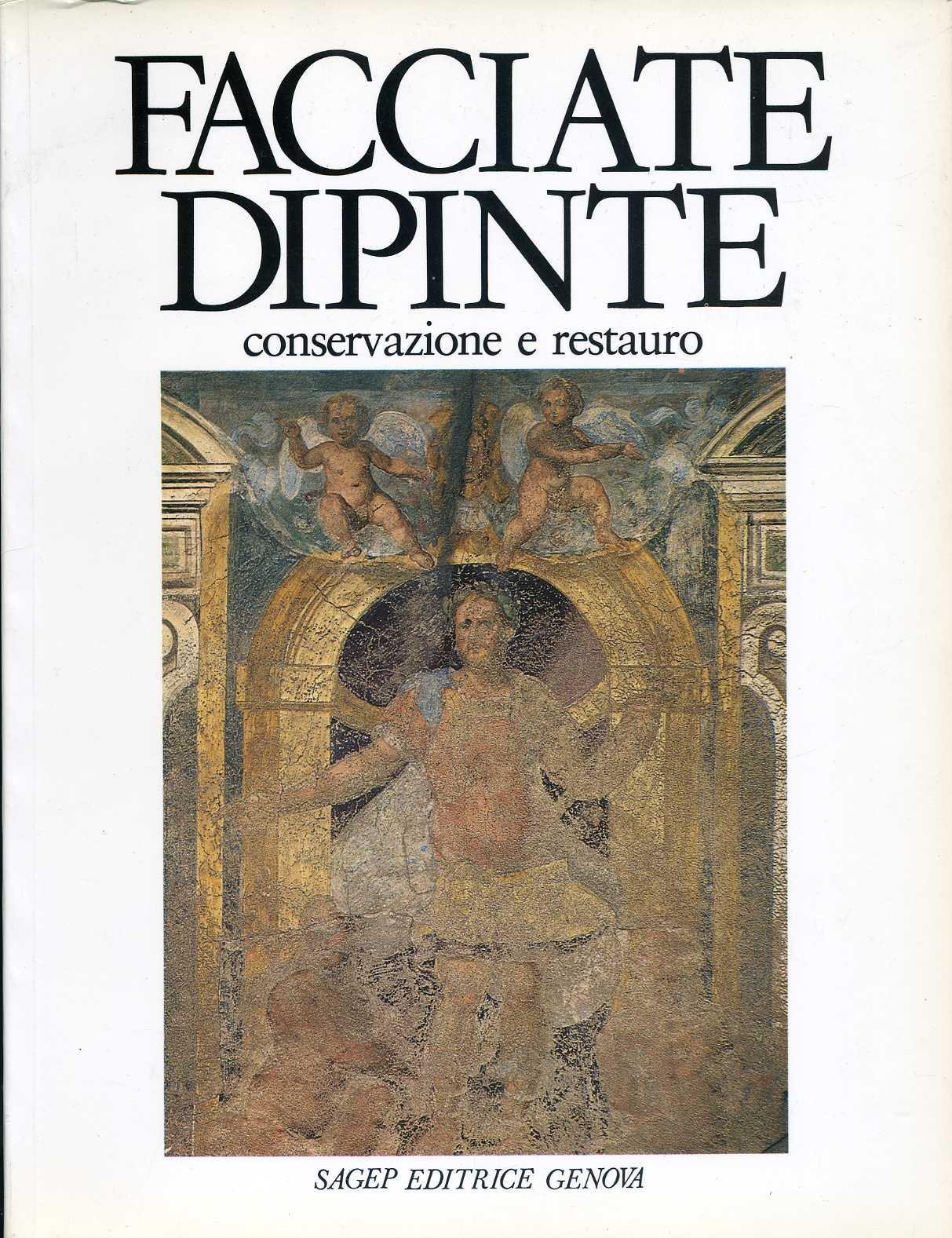 Facciate dipinte, conservazione e restauro. Atti del Convegno di studi (Genova, 15-17 aprile, 1982)