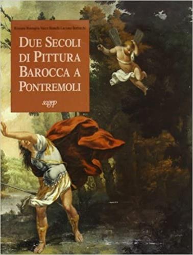 Due secoli di pittura barocca a Pontremoli - Rossana Bossaglia,Luciano Bertocchi,Vasco Bianchi - copertina