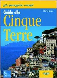 Guida alle Cinque Terre. Gite, passeggiate, consigli - Alberto Girani - copertina