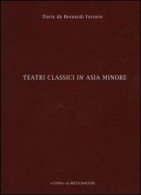 Teatri classici in Asia Minore. Vol. 4: Deduzioni e proposte - Daria De Bernardi Ferrero - copertina