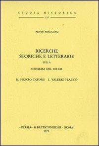 Ricerche storiche e letterarie sulla censura del 184-183. M. Porcio Catone L. E Valerio Flacco (1911) - Plinio Fraccaro - copertina