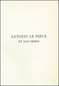 Antonin le Pieux et son temps. Essai sur l'histoire de l'empire romain au milieu de deuxieme siècle (rist. anast. 1888) - G. Lacour Gayet - copertina