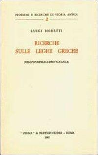 Ricerche sulle leghe greche (peloponnesiaca-beotica-licia) - Luigi Moretti - copertina