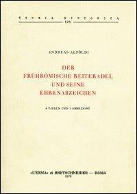 Der frührömische Reiteradel und seine Ehrenabzeichen - Andras Alfoldi - copertina