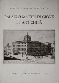 Palazzo Mattei di Giove. Le antichità - Rossella Laurendi - copertina