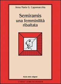 Semiramis: una femminilità ribaltata - Anna Maria Gloria Capomacchia - copertina