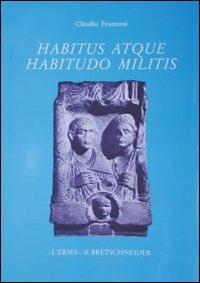 Habitus atque habitudo militis. Monumenti funerari di militari nella Cisalpina romana - Claudio Franzoni - copertina