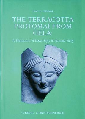 The terracotta protomai from Gela. A discussion of local style in archaic Sicily - Jaimée P. Uhlenbrock - copertina