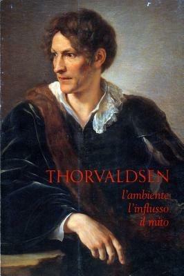 Thorvaldsen. L'ambiente, l'influsso, il mito. Vol. 18 - copertina