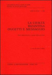 La civiltà bizantina: oggetti e messaggio. Fonti diplomatiche e società delle province - copertina