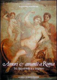 Amori e amanti a Roma tra Repubblica e impero - Eugenia Salza Prina Ricotti - copertina