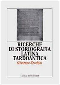 Ricerche di storiografia latina tardoantica - Giuseppe Zecchini - copertina