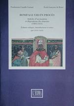 Boniface VIII en procès. Articles d'accusation et deposition des témoins (1303-1311)