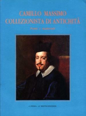 Camillo Massimo collezionista e di antichità. Fonti e materiali - M. Pomponi - copertina