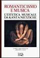 Libro Romanticismo e musica. L'estetica musicale da Kant a Nietzsche 