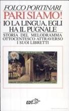 Libro Pari siamo! Io la lingua, egli ha il pugnale. Storia del melodramma ottocentesco attraverso i suoi libretti Folco Portinari