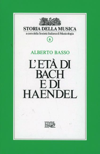 L' età di Bach e di Handel. Vol. 6 - Alberto Basso - copertina