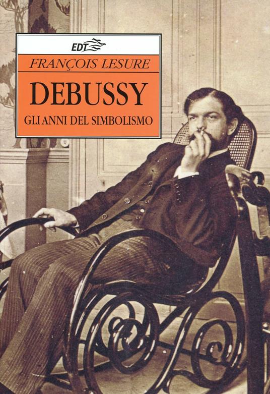 Debussy. Gli anni del simbolismo - François Lesure - copertina