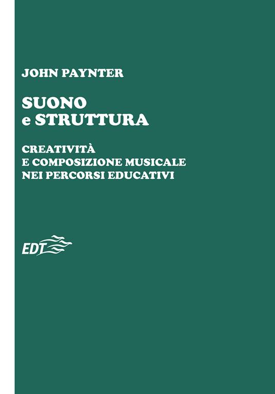 Suono e struttura. Creatività e composizione musicale nei percorsi educativi. Con QR Code - John Paynter - copertina