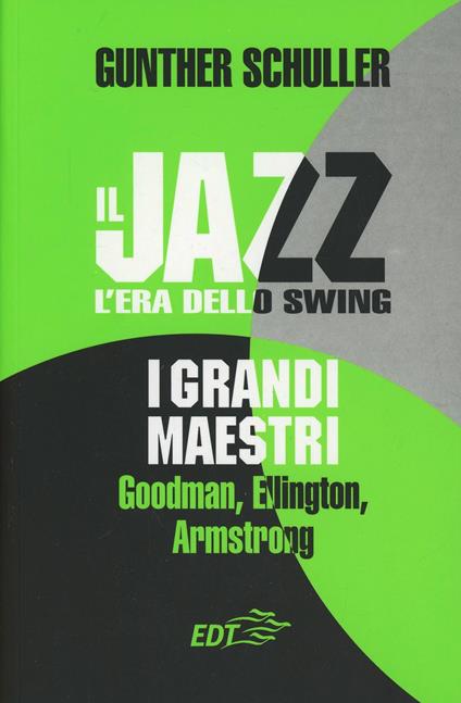 Il jazz. L'era dello swing. I grandi maestri. Goodman, Ellington, Armstrong - Gunther Schuller - copertina