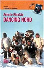 Dancing nord. Viaggio in Canada tra gli inuit