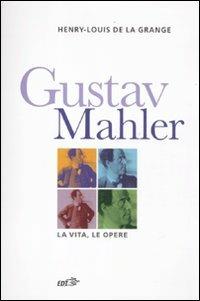 Gustav Malher. La vita, le opere - Henry-Louis de La Grange - copertina