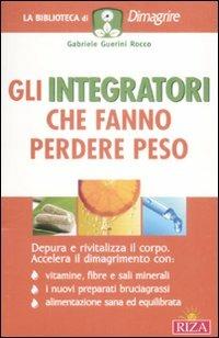 Gli integratori che fanno perdere peso - Gabriele Guerini Rocco - copertina