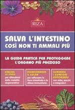 Salva l'intestino, così non ti ammali più. La guida pratica per proteggere l'organo più prezioso