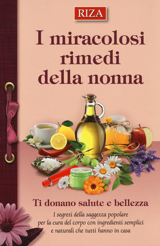 I miracolosi rimedi della nonna. Ti donano salute e bellezza - copertina