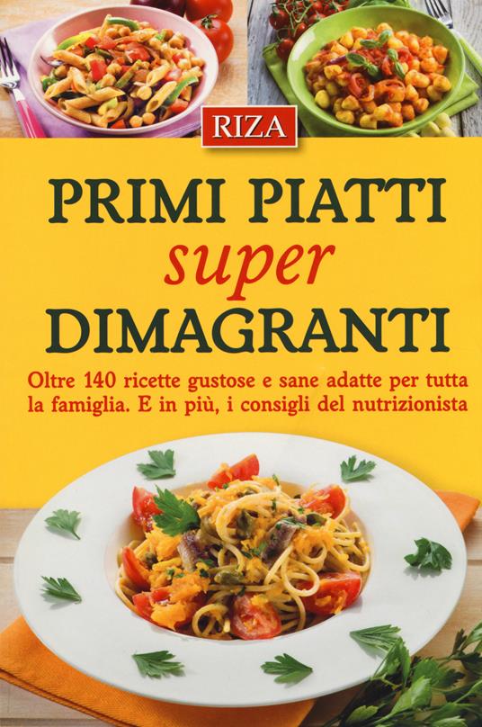 Primi piatti super dimagranti. Oltre 140 ricette gustose e sane adatte per tutta la famiglia. E, in più i consigli del nutrizionista - M. Fiorella Coccolo,Ilaria Radina - copertina