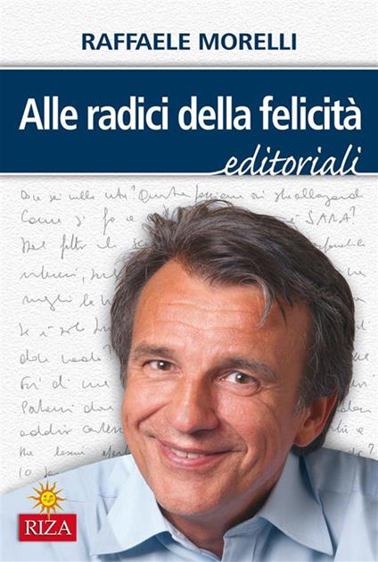 Alle radici della felicità. Editoriali dal 1980 al 1990 - Raffaele Morelli - ebook