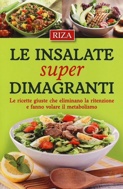 Le insalate super dimagranti. Le ricette giuste che eliminano la ritenzione e fanno volare il metabolismo - copertina