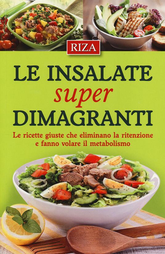 Le insalate super dimagranti. Le ricette giuste che eliminano la ritenzione e fanno volare il metabolismo - copertina