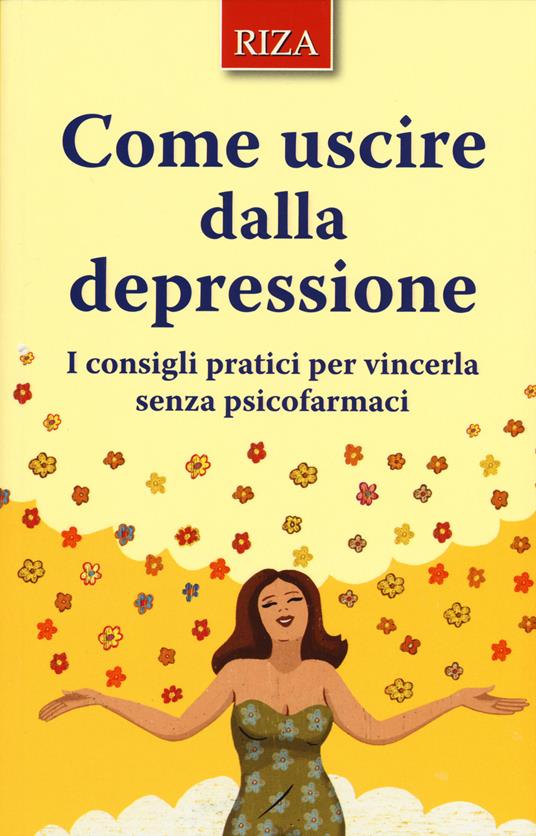 Come uscire dalla depressione. I consigli pratici per vincerla senza psicofarmaci - copertina