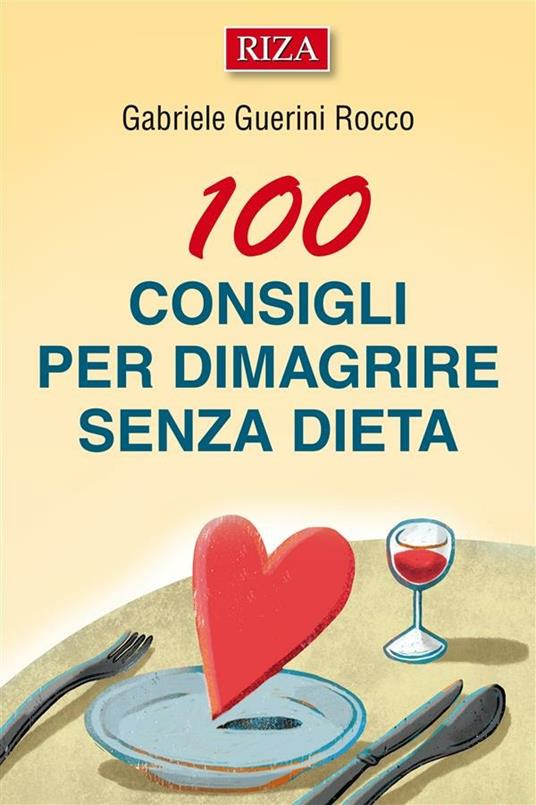 100 consigli per dimagrire senza dieta - Gabriele Guerini Rocco - ebook