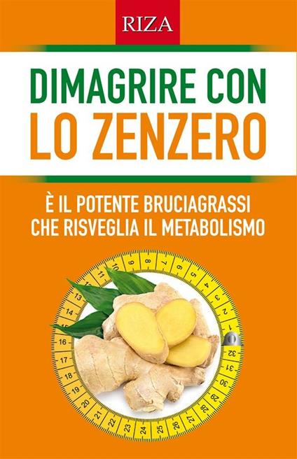 Dimagrire con lo zenzero - Istituto Riza di Medicina Psicosomatica - ebook